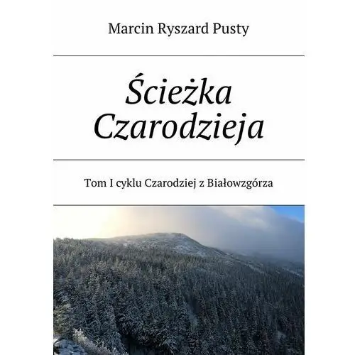 Ścieżka czarodzieja. Czarodziej z Białowzgórza. Tom 1