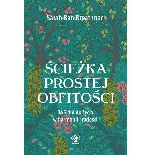 Ścieżka prostej obfitości. 365 dni do życia w harmonii i radości