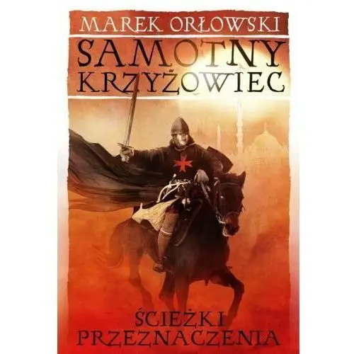 Ścieżki przeznaczenia. Samotny krzyżowiec. Tom 2