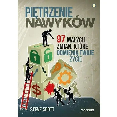 Piętrzenie nawyków 97 małych zmian, które... Scott steve