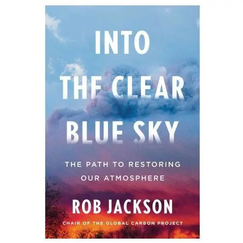 Scribner books co Into the clear blue sky: the path to restoring our atmosphere