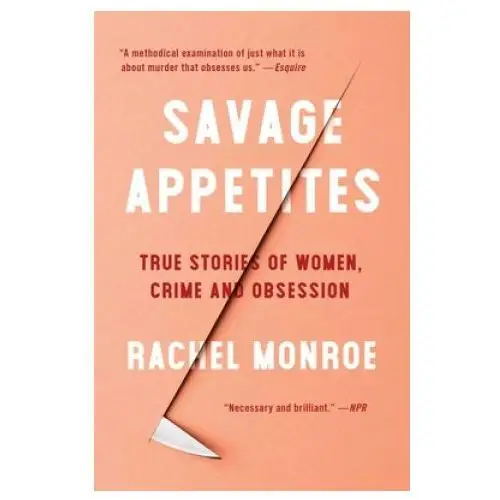 Savage appetites: true stories of women, crime, and obsession Scribner books co
