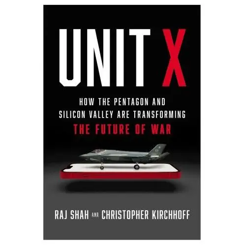 Unit x: how the pentagon and silicon valley are transforming the future of war Scribner books co