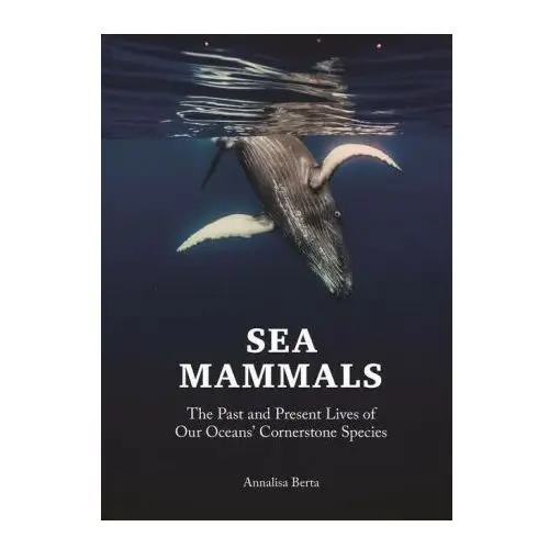 Sea mammals – the past and present lives of our oceans′ cornerstone species Princeton university press