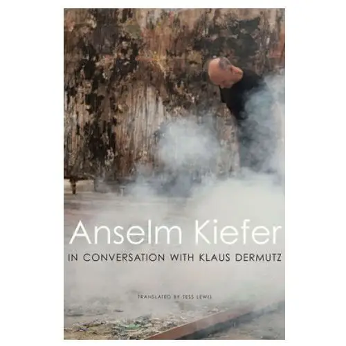 Anselm kiefer in conversation with klaus dermutz Seagull books london ltd