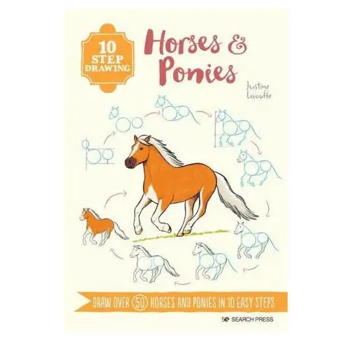 10 Step Drawing: Horses & Ponies: Draw Over 50 Horses and Ponies in 10 Easy Steps