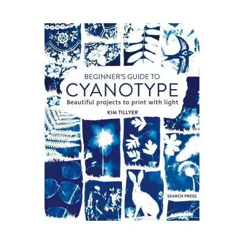 Beginner's guide to cyanotype: beautiful projects to print with light Search pr