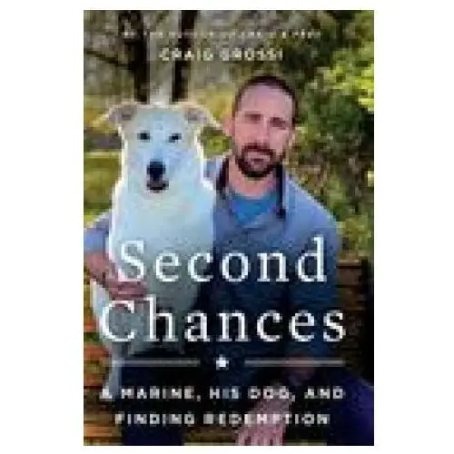 Second chances: a marine, his dog, and finding redemption Harpercollins publishers inc