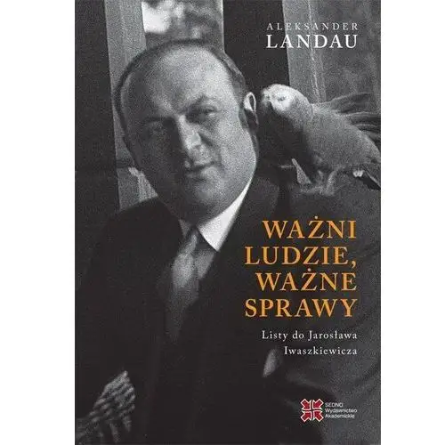 Ważni ludzie ważne sprawy. Listy do Jarosława Iwaszkiewicza - Landau Aleksander - książka