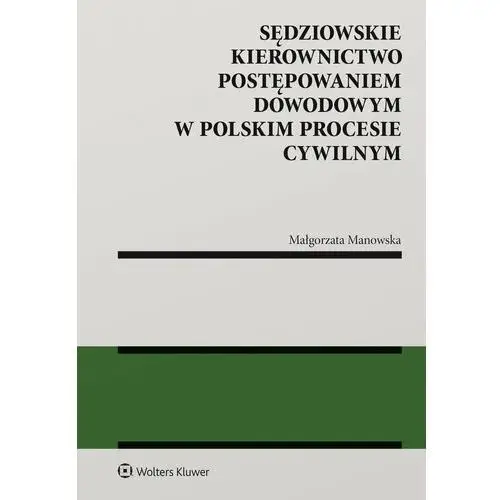 Sędziowskie kierownictwo postępowaniem dowodowym w polskim procesie cywilnym