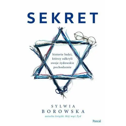 Sekret. Historie ludzi, którzy odkryli swoje żydowskie pochodzenie