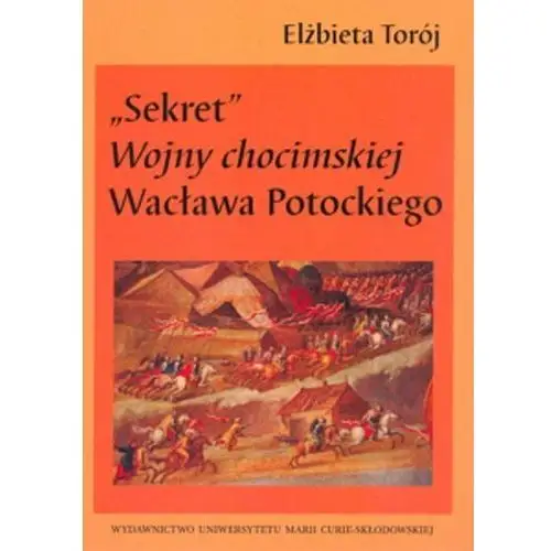 Sekret. Wojny chocimskiej Wacława Potockiego