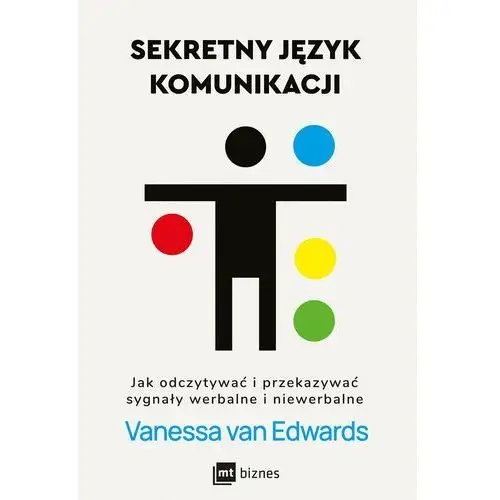 Sekretny język komunikacji. Jak odczytywać i przekazywać sygnały werbalne i niewerbalne