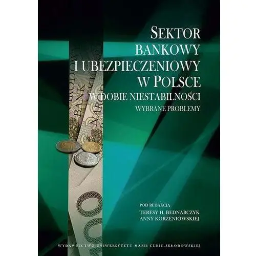 Sektor bankowy i ubezpieczeniowy w Polsce w dobie niestabilności. Wybrane problemy