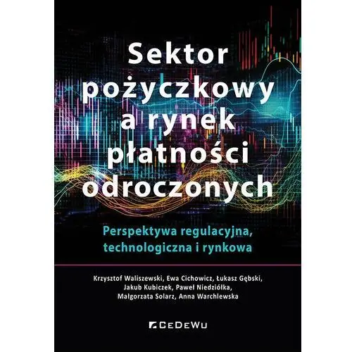 Sektor pożyczkowy a rynek płatności odroczonych. Perspektywa regulacyjna, technologiczna i rynkowa