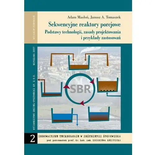 Sekwencyjne reaktory porcjowe. Podstawy technologii, zasady projektowania i przykłady zastosowań