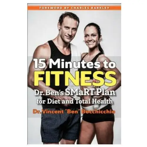 15 Minutes to Fitness: Dr. Ben's Smart Plan for Diet and Total Health