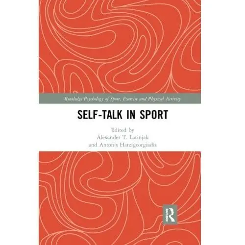 Self-talk in Sport Latinjak, Alexander T.; Hatzigeorgiadis, Antonis