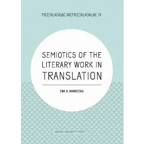 Semiotics of the literary work in translation Wydawnictwo uniwersytetu gdańskiego