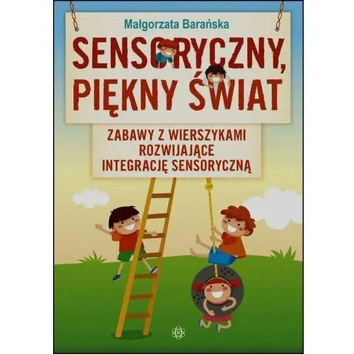 Sensoryczny piękny świat. Zabawy z wierszykami rozwijające integrację sensoryczną