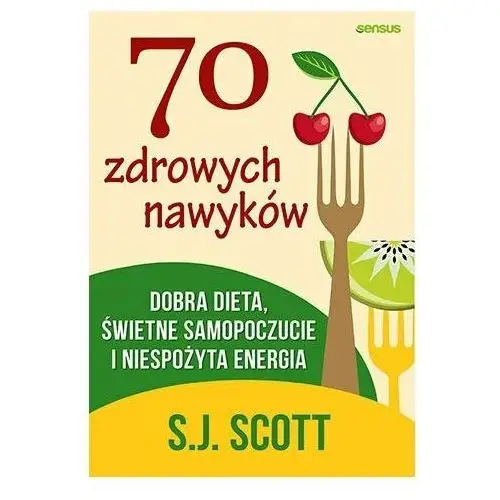 70 zdrowych nawyków. Dobra dieta, świetne samopoczucie i niespożyta energia., 6342-9255F