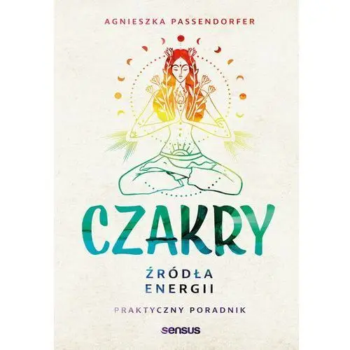 Czakry. źródła energii. praktyczny poradnik Sensus