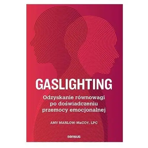 Gaslighting. odzyskanie równowagi po doświadczeniu przemocy emocjonalnej, 2CAB-16242