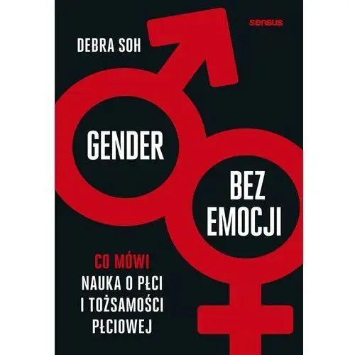 Gender bez emocji. co mówi nauka o płci i tożsamości płciowej Sensus