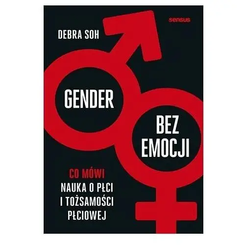 Gender bez emocji. Co mówi nauka o płci i tożsamości płciowej