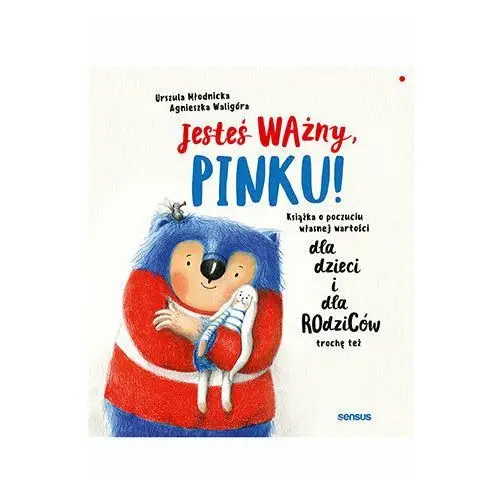 Jesteś ważny, pinku! książka o poczuciu własnej wartości dla dzieci i dla rodziców trochę też