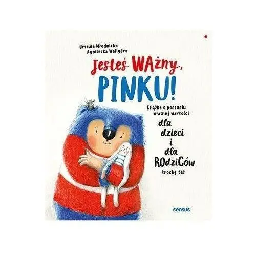 Jesteś ważny pinku! ksiązka o poczuciu własnej wartości dla dzieci i dla rodziców trochę też Sensus