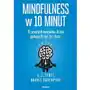 Mindfulness w 10 minut. 71 prostych nawyków, które pomogą Ci żyć tu i teraz Sklep on-line