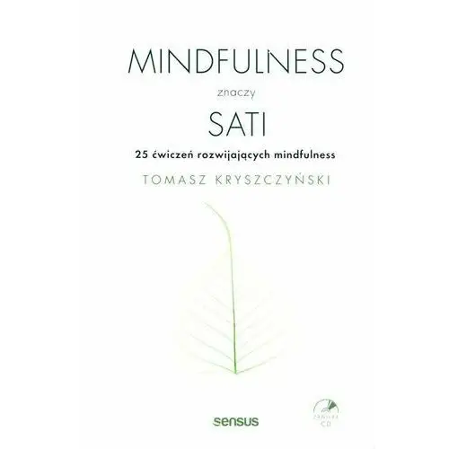 Mindfulness znaczy sati. 25 ćwiczeń rozwijających mindfulness Sensus
