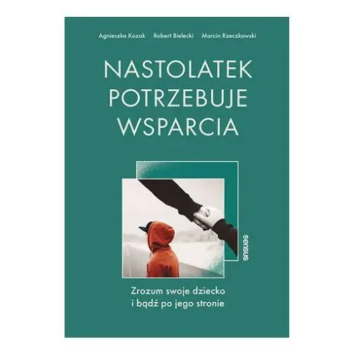 Nastolatek potrzebuje wsparcia. zrozum swoje dziecko i bądź po jego stronie Sensus