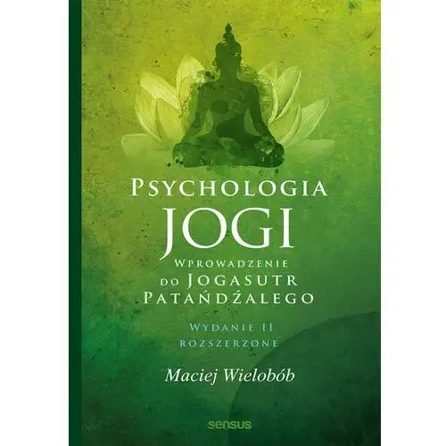 Psychologia jogi. wprowadzenie do "jogasutr" patańdźalego. wydanie ii rozszerzone