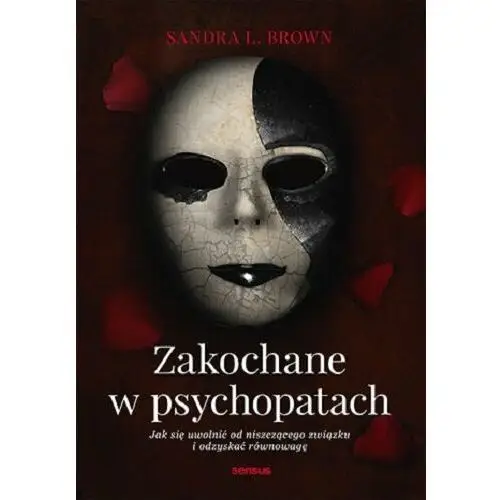 Zakochane w psychopatach. jak się uwolnić od niszczącego związku i odzyskać równowagę Sensus