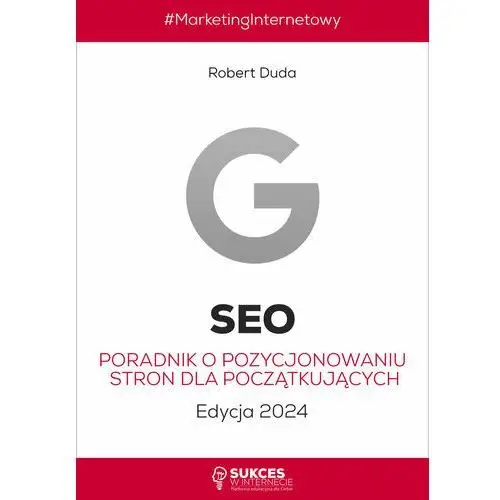 SEO. Poradnik o pozycjonowaniu stron dla początkujących. Edycja 2024