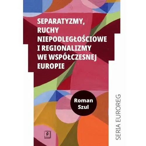 Separatyzmy, ruchy niepodległościowe i regionalizmy we współczesnej Europie (E-book)