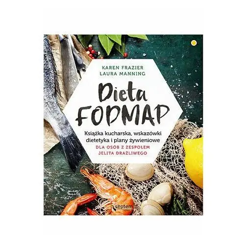 Dieta fodmap. książka kucharska, wskazówki dietetyka i plany żywieniowe dla osób z zespołem jelita drażliwego Septem