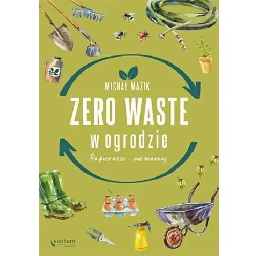 Zero waste w ogrodzie. po pierwsze nie marnuj