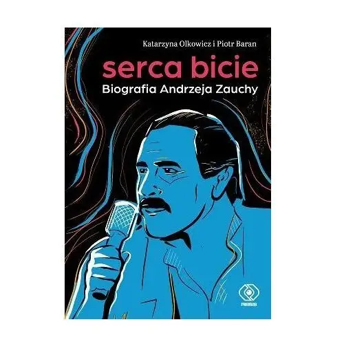 Serca bicie. Biografia Andrzeja Zauchy