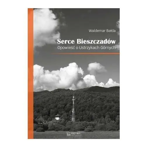 Serce Bieszczadów. Opowieść o Ustrzykach Górnych