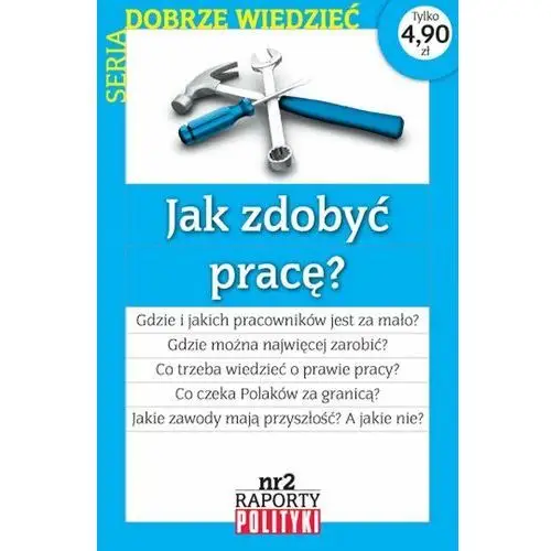 Seria:Dobrze wiedzieć. Raport Polityki nr 2: Jak zdobyć pracę?