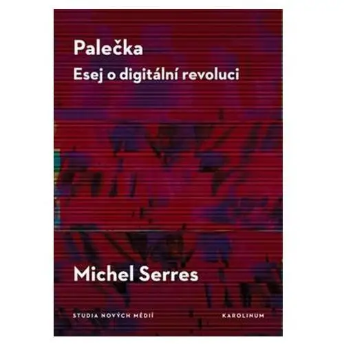 Palečka. Esej o digitální revoluci Serres, Michel