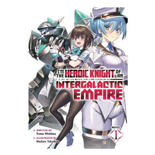 Seven seas I'm the heroic knight of an intergalactic empire! (light novel) vol. 1