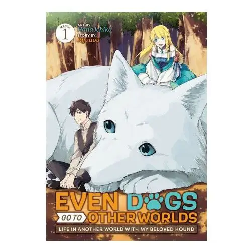 Even Dogs Go to Other Worlds: Life in Another World with My Beloved Hound (Manga) Vol. 1