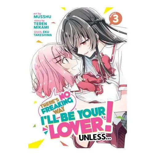 There's No Freaking Way I'll Be Your Lover! Unless... (Manga) Vol. 3