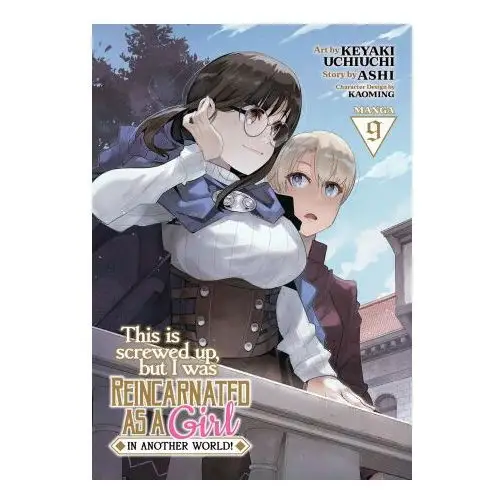 This Is Screwed Up, But I Was Reincarnated as a Girl in Another World! (Manga) Vol. 9