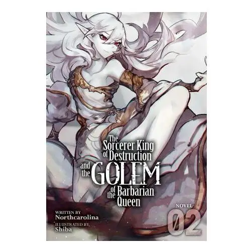 Sorcerer king of destruction and the golem of the barbarian queen (light novel) vol. 2 Seven seas