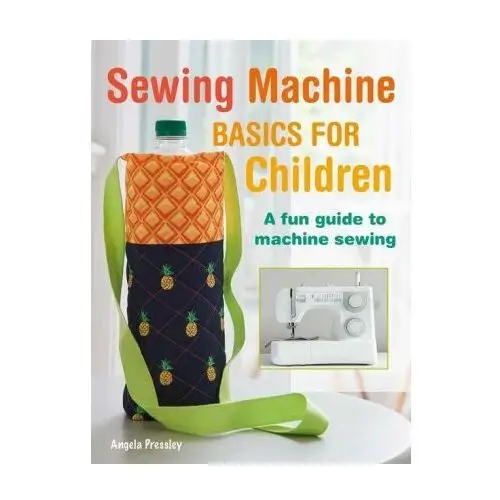 Sewing machine basics for children Ryland, peters & small ltd